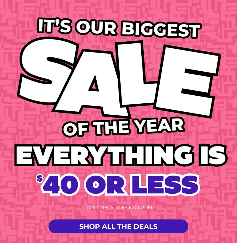 IT'S OUR BIGGEST SALE OF THE YEAR - EVERYTHING IS $40 OR LESS