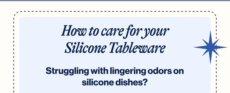 How to care for your Silicone Tableware. Struggling with lingering odors on silicone dishes?