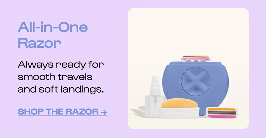 All-in-one razor - Always ready for smooth travels and soft landings. - Click to shop the razor