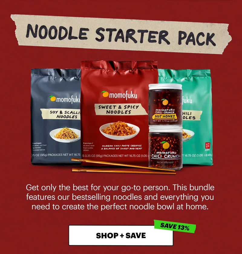 Header: Noodle Starter Pack  Sub-header: Get only the best for your go-to person. This bundle features our bestselling noodles and everything you need to create the perfect noodle bowl at home. CTA: SHOP + SAVE Tag: SAVE 13%