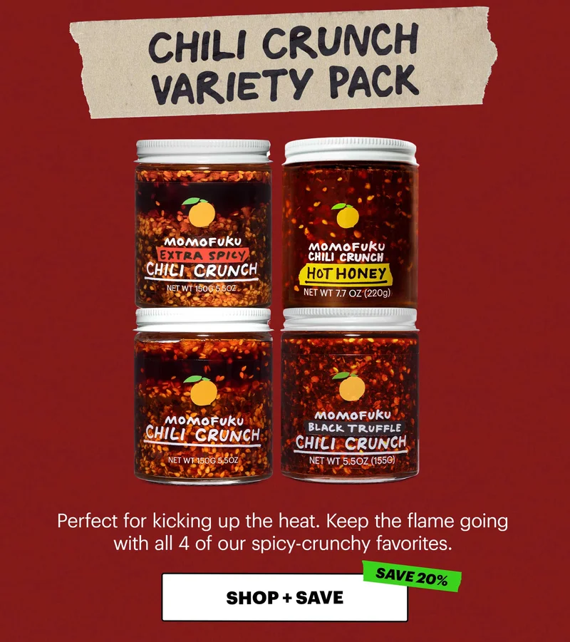 Header: Chili Crunch Variety Pack  Sub-header: Perfect for kicking up the heat. Keep the flame going with all 4 of our spicy-crunchy favorites.  CTA: SHOP + SAVE  Tag: SAVE 20%