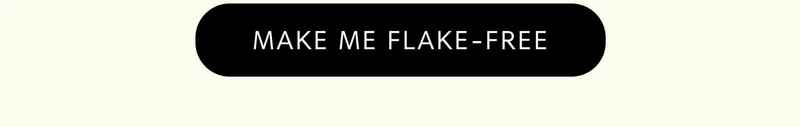 Make Me Flake-Free