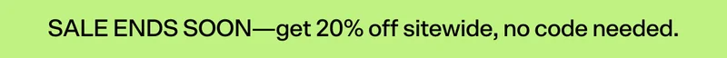SALE ENDS SOON—get 20% off sitewide, no code needed.