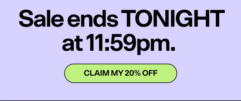 Sale ends TONIGHT at 11:59pm. CLAIM MY 20% OFF