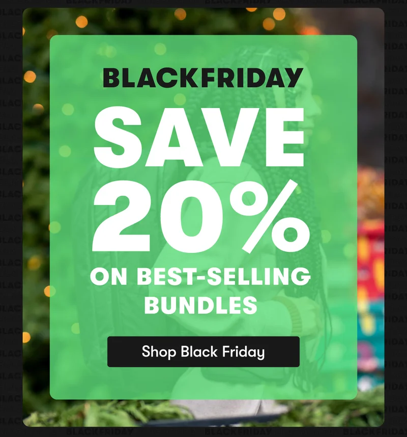 Save 20% On Best-Selling Bundles for Black Friday