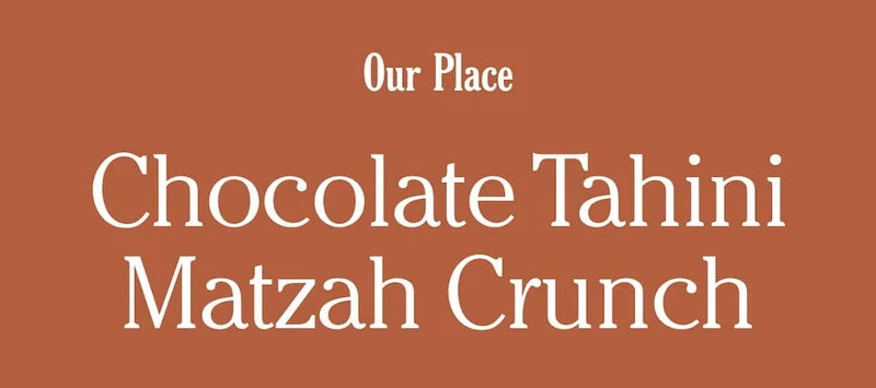 Our Place | Chocolate Tahini Matzah Crunch