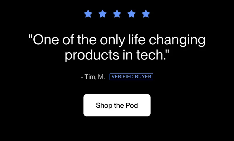 "One of the only life changing products in tech."