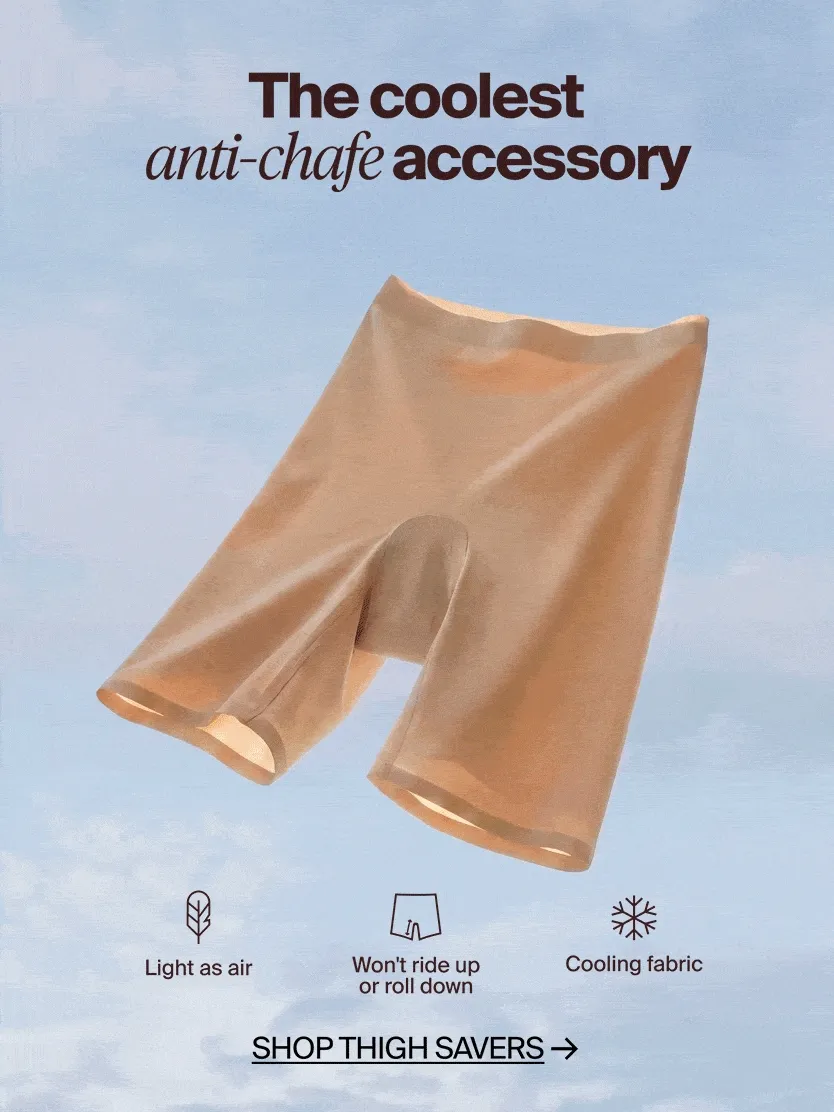 The coolest anti-chafe accessory. Light as air, won't ride up, cooling fabric