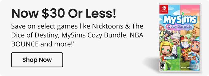 Now $30 Or Less! | Save on select games like Nicktoons & The Dice of Destiny, MySims Cozy Bundle, NBA BOUNCE and more!* | Shop Now