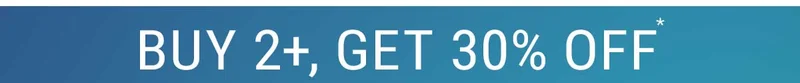 Buy 2+, Get 30% Off*