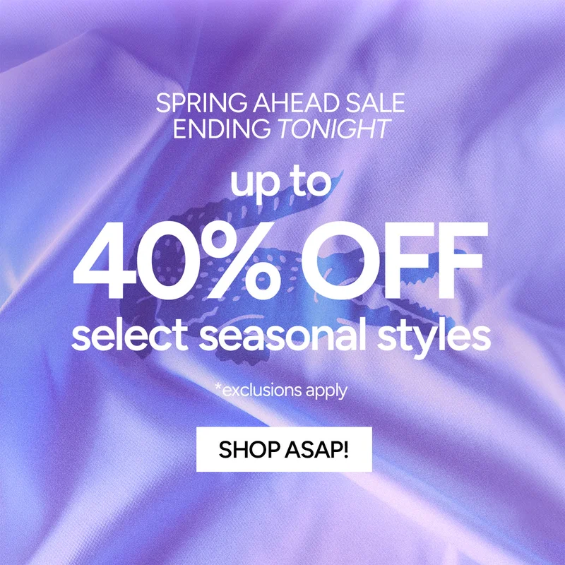 Spring Ahead Sale, Ending TONIGHT. Up to 40% Off Select Seasonal Styles, *exclusions apply. Shop ASAP!