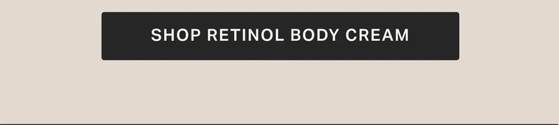 SHOP RETINOL BODY CREAM