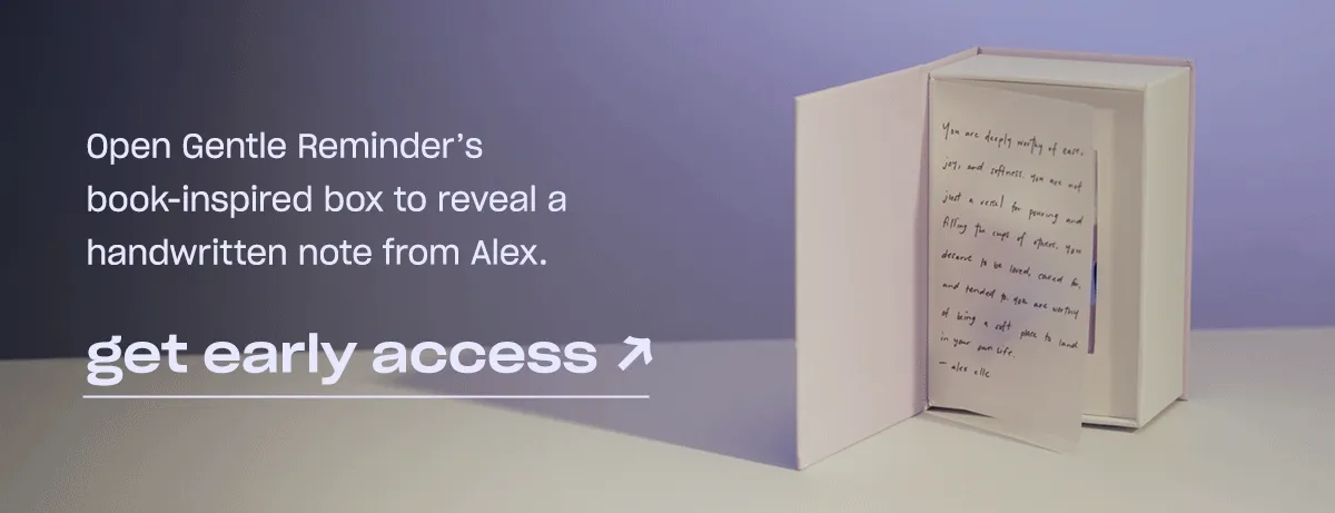 Open Gentle Reminder’s book-inspired box to reveal a handwritten note from Alex.