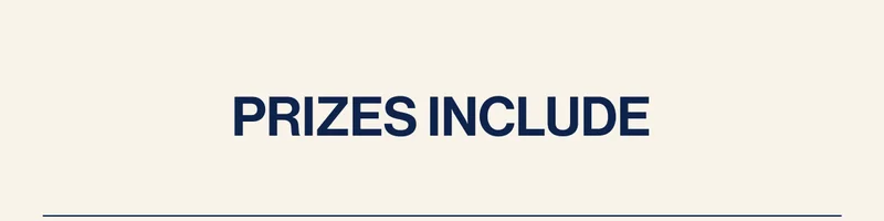 PRIZES INCLUDE