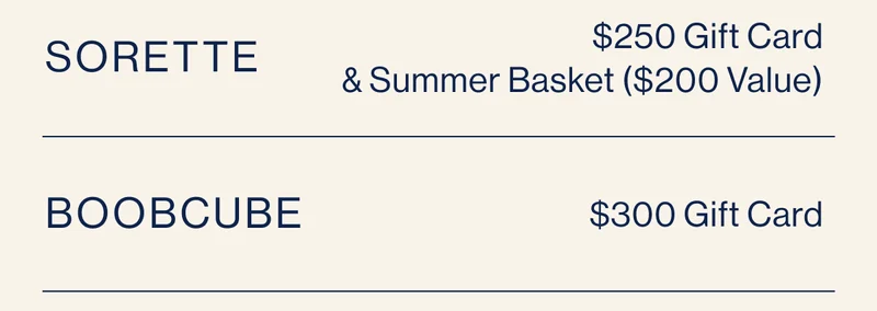 Sorette Prize: Sorette Summer Basket ($200 value) and $250 Sorette gift card, Boobcube Prize: $300 gift card to https://www.boobcube.co/