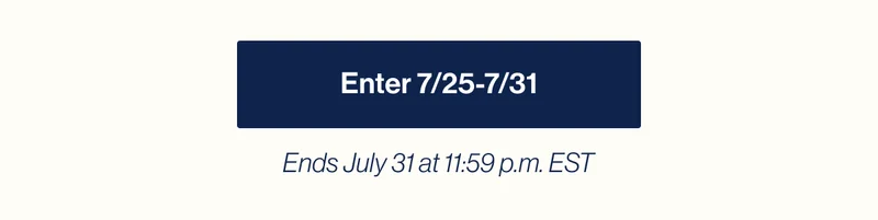 Enter 7/25-7/31. Ends July 31 at 11:59 p.m. EST
