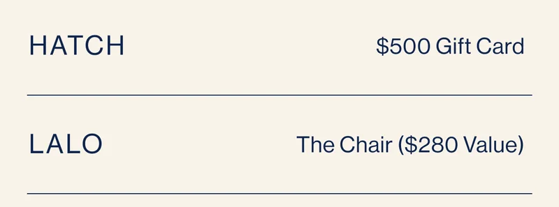 HATCH Prize: $500 Gift Card to hatchcollection.com, Lalo Prize: The Chair ($280 value)