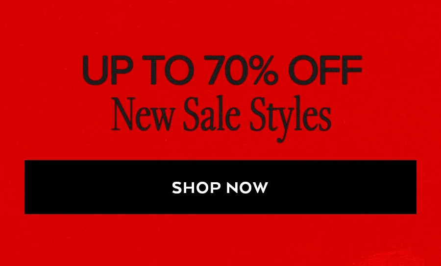UP TO 70% OFF NEW SALE STYLES SHOP NOW