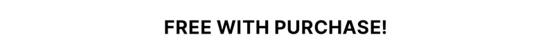 Free With Purchase Free With Purchase