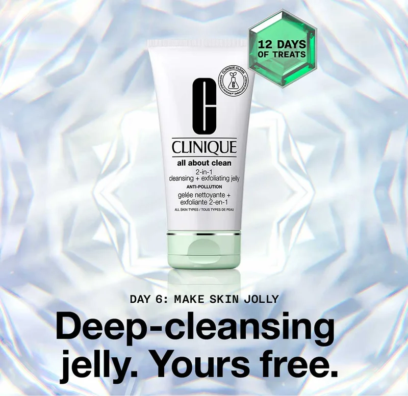 DAY 6: MAKE SKIN JOLLY Deep-cleansing jelly. Yours free.