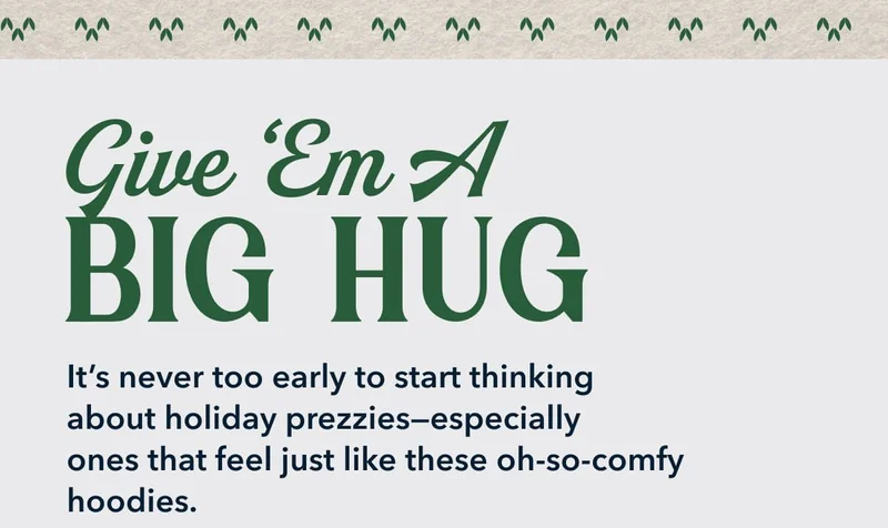 Give ‘Em A Big Hug | It’s never too early to start thinking about holiday prezzies—especially ones that feel just like these oh-so-comfy hoodies.
