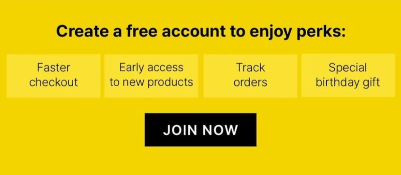 Create a Free account to enjoy perks: Faster checkout, early access to new products, track orders, special birthday gift. Join Now