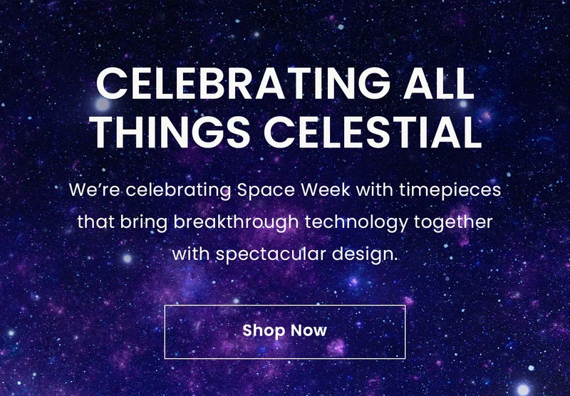 Celebrating All Things Celestial: We’re celebrating Space Week with timepieces that bring breakthrough technology together with spectacular design. Shop Now