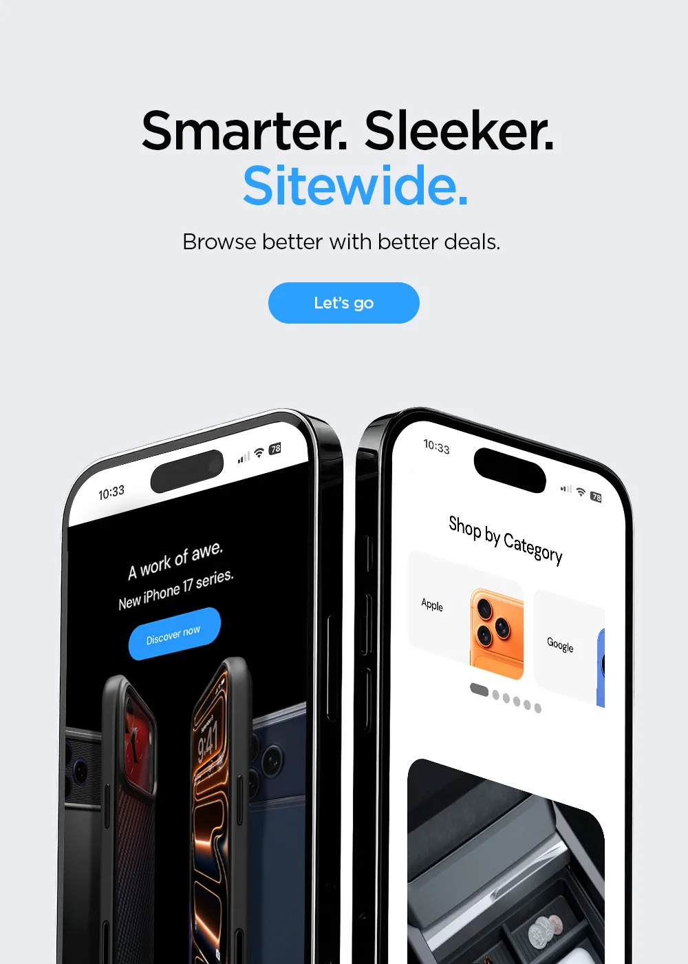 Smarter. Sleeker. Sitewide. Browse better with better deals.  Let's go.