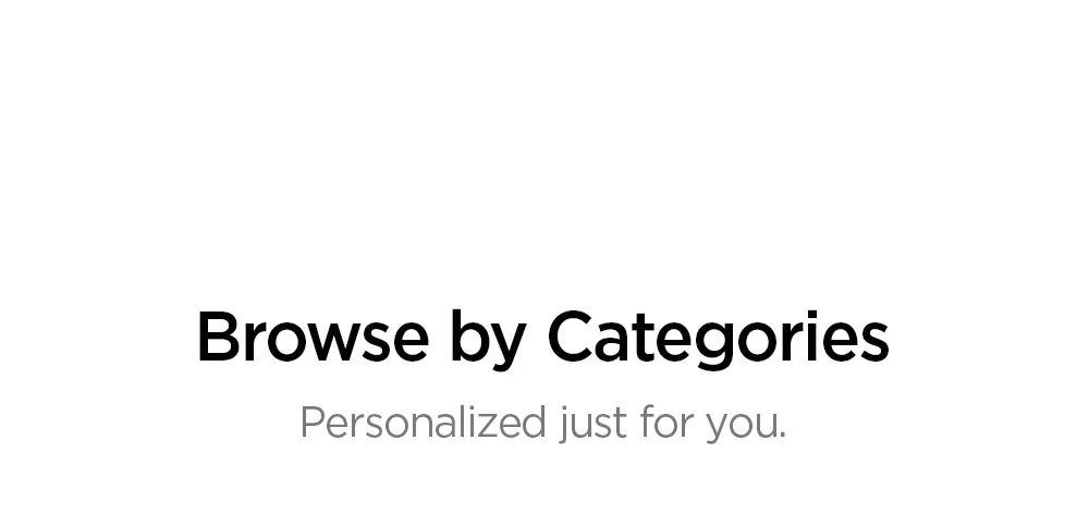Browse by Categories. Personalized just for you.