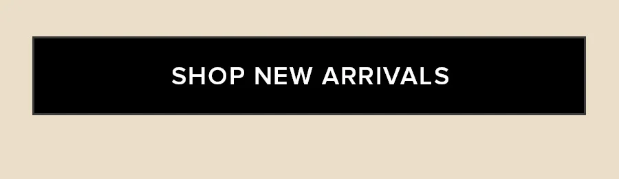 SHOP NEW ARRIVALS