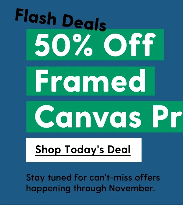 50% Off Framed Canvas Prints | Stay tuned for can't-miss offers happening through November. | Shop Today's Deal