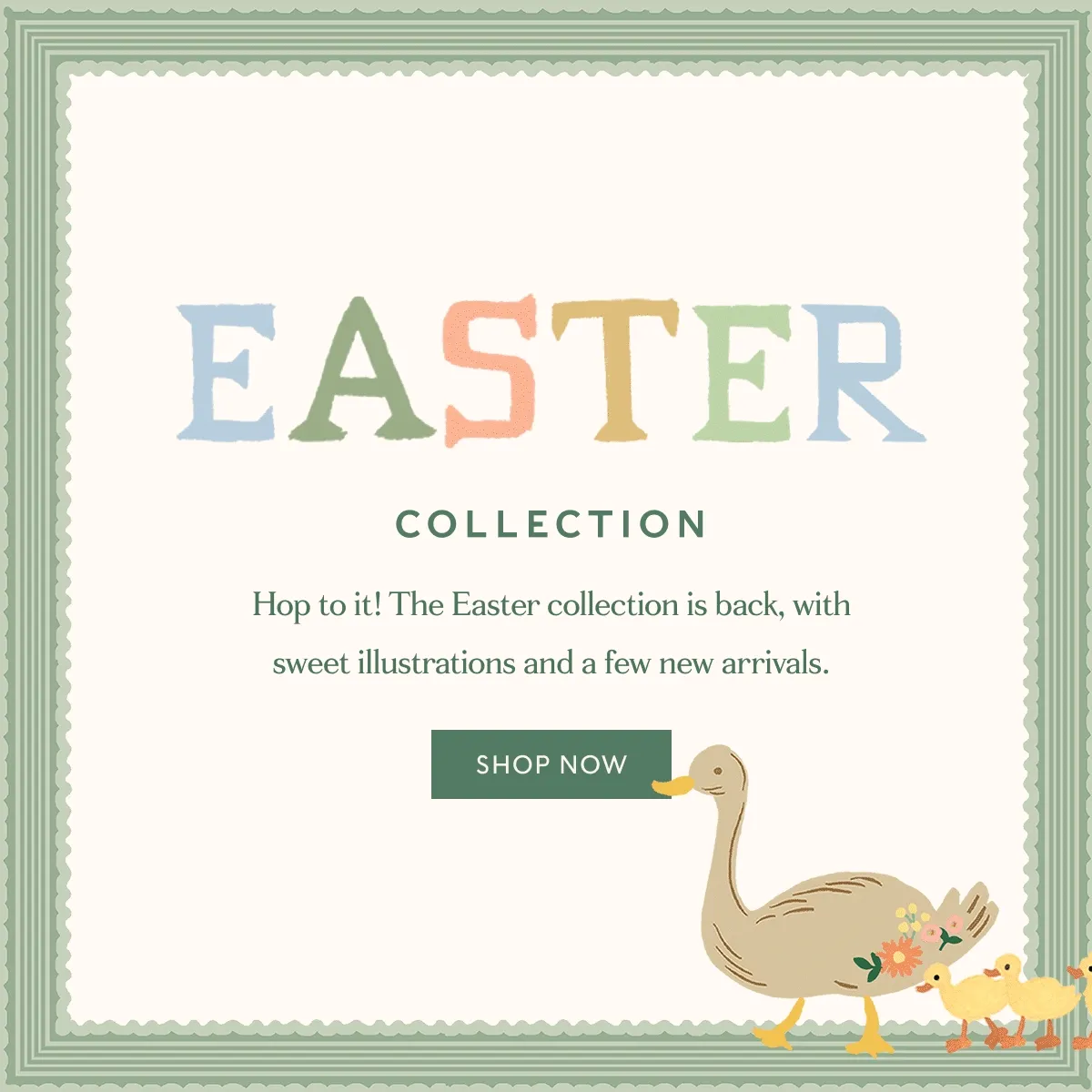 EASTER COLLECTION Hop to it! The Easter collection is back, with sweet illustrations and a few new arrivals. SHOP NOW