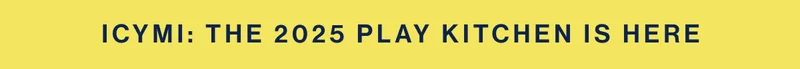 ICYMI: The 2025 Play Kitchen is here