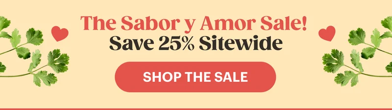 The Sabor y Amor Sale! Save 25% Sitewide. SHOP THE SALE
