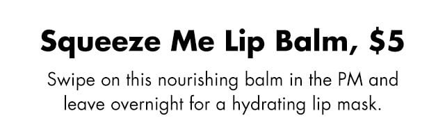 Swipe on this nourishing balm in the PM and leave overnight for a hydrating lip mask