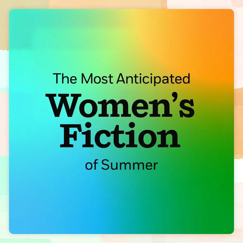 The Most Anticipated Women's Fiction of Summer