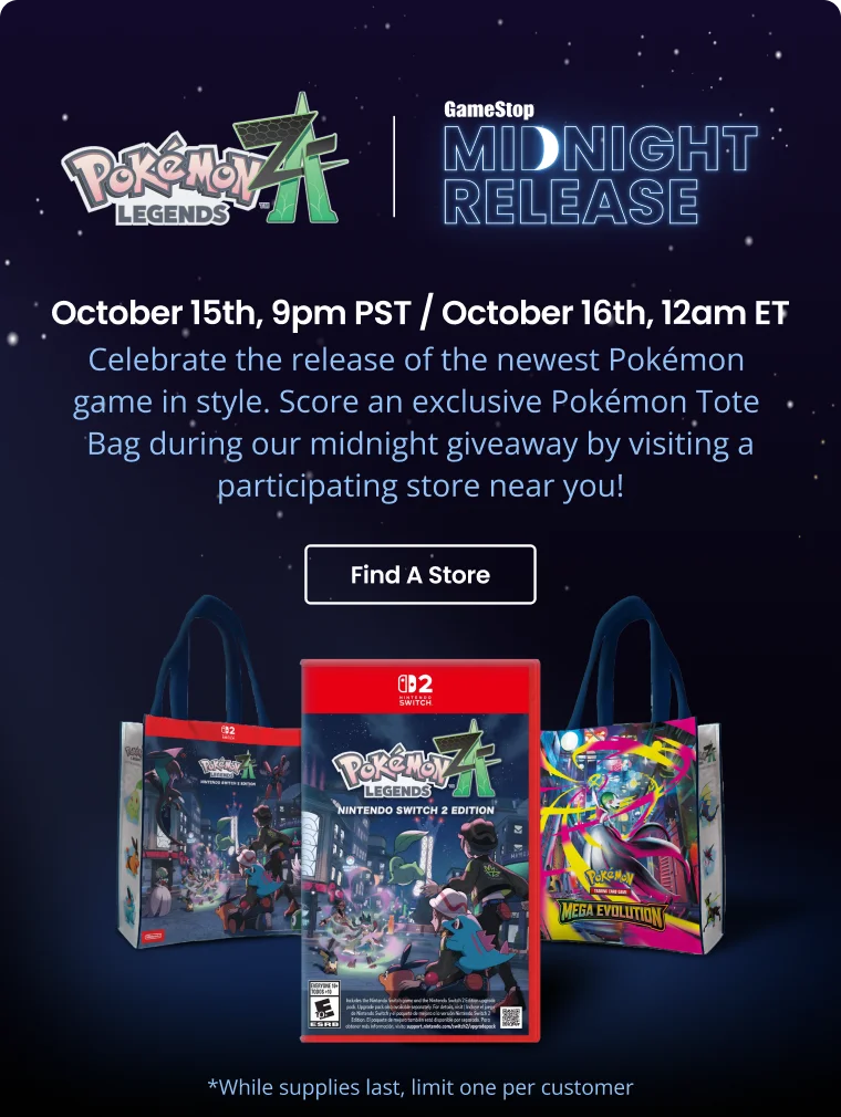 Pokémon Legends: Z-A | GameStop Midnight Release | Exclusive | October 15th, 9pm PST / October 16th, 12am ET | Celebrate the release of the newest Pokémon game in style. Score an exclusive Pokémon Tote Bag during our midnight giveaway by visiting a participating store near you! | Find A Store