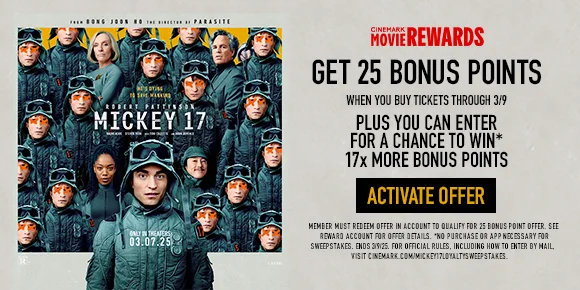 GET 25 BONUS POINTS WHEN YOU BUY TICKETS THROUGH 3/9 | PLUS YOU CAN ENTER FOR A CHANCE TO WIN* 17X MORE BONUS POINTS | ACTIVATE OFFER >