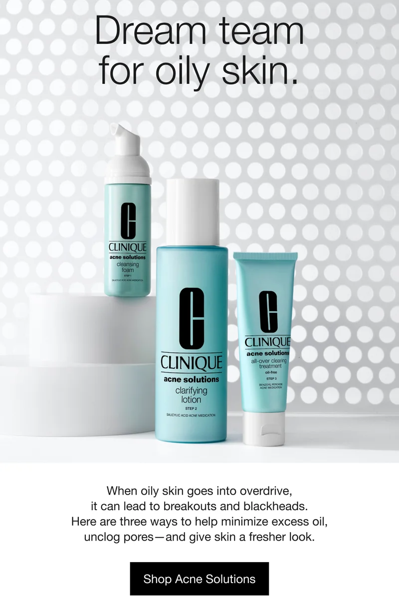 Dream team for oily skin. | When oily skin goes into overdrive, it can lead to breakouts and blackheads. Here are three ways to help minimize excess oil, unclog pores—and give skin a fresher look. | Shop Acne Solutions