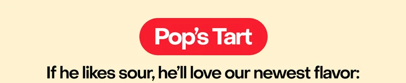 Pop's Tart: If he likes sour, he'll love our newest flavor: