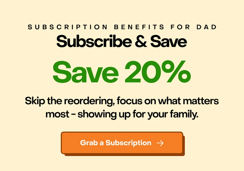 Subscribe & save 20%. Skip reordering, focus on what matters most-showing up for your family. Grab a subscription.