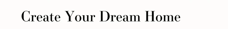 Create Your Dream Home