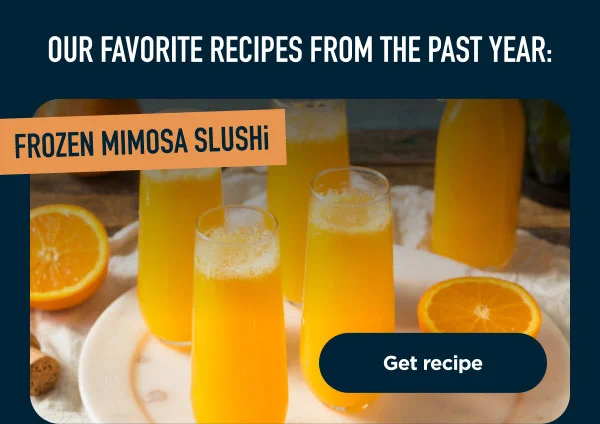 Our Favorite recipes from the past year. Frozen Mimosa Slushi