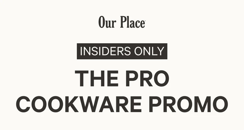 Our Place | Insiders Only | The Pro Cookware Promo