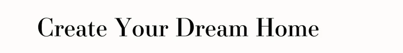 Create Your Dream Home