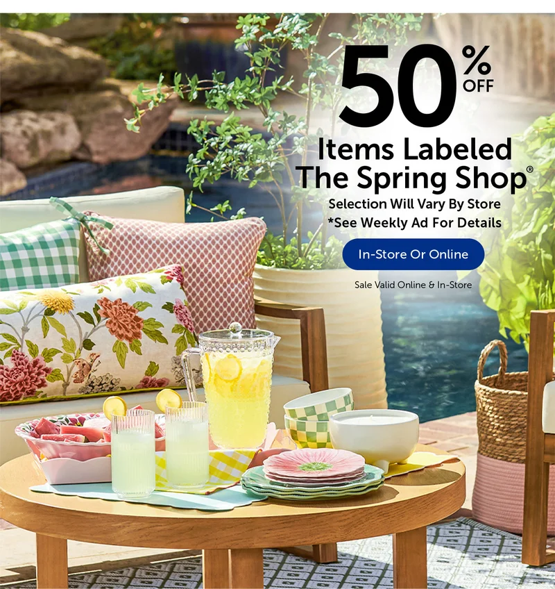 50% Off Items Labeled The Spring Shop® - Selection Will Vary By Store.