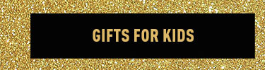 GIFTS FOR KIDS