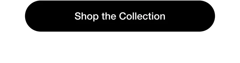 Shop&nbsp;the Collection