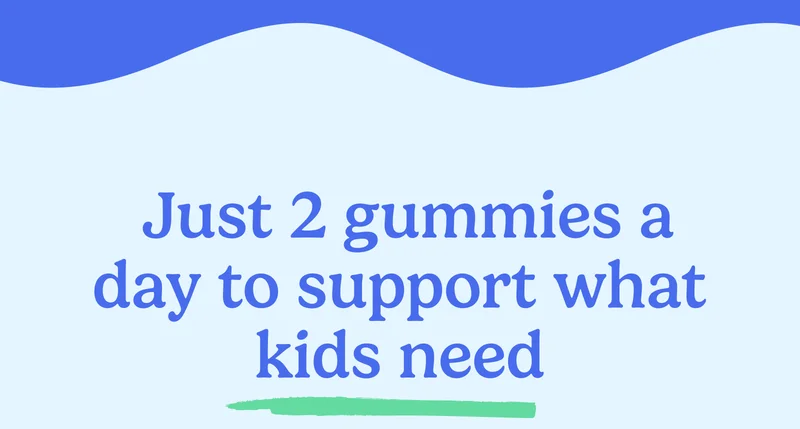 Just two gummies a day to support what kids need
