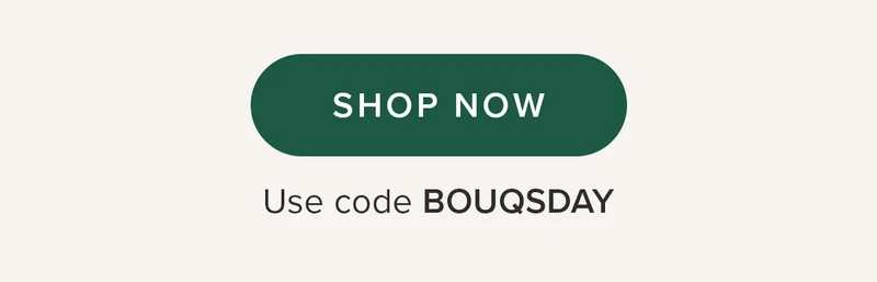 Shop Now. Use code BOUQSDAY